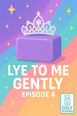 Lye to me Gently - The Secrets of Soapmaking - Episode 4 